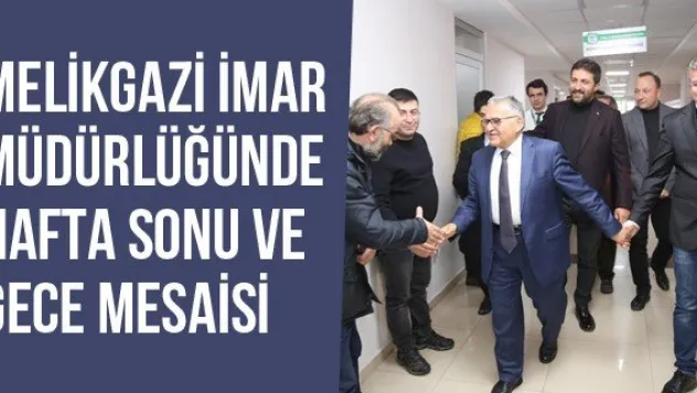 Melikgazi İmar Müdürlüğünde Hafta Sonu Ve Gece Mesaisi