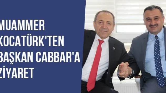 Muammer Kocatürk'ten Başkan Cabbar'a Ziyaret
