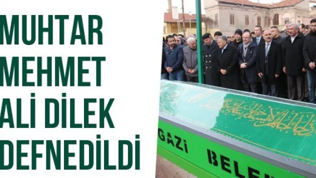 Muhtar Mehmet Ali Dilek Defnedildi