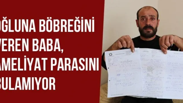 Oğluna Böbreğini Veren Baba, Ameliyat Parasını Bulamıyor