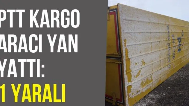 PTT Kargo Aracı Yan Yattı: 1 Yaralı