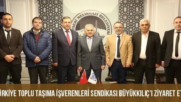 Türkiye Toplu Taşıma İşverenleri Sendikası Başkan Büyükkılıç'ı Ziyaret Etti