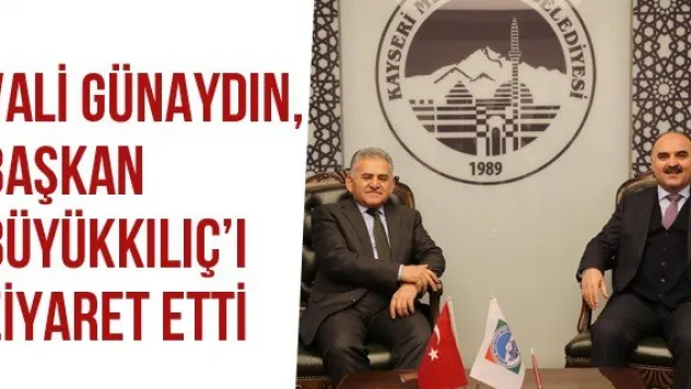 Vali Günaydın, Başkan Büyükkılıç'ı Ziyaret Etti