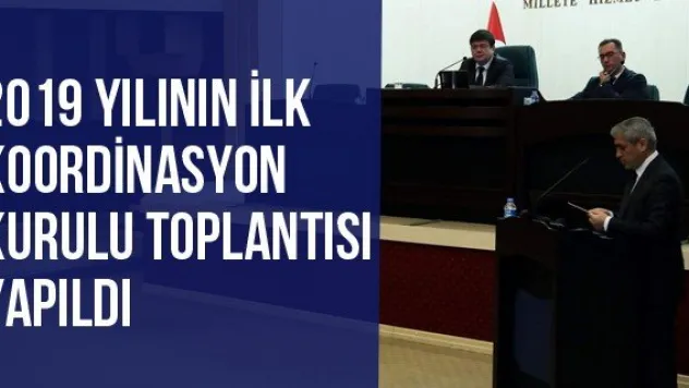 2019 yılının ilk koordinasyon kurulu toplantısı yapıldı