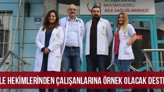Aile Hekimlerinden Çalışanlarına Örnek Olacak Destek