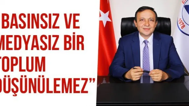 'Basınsız ve medyasız bir toplum düşünülemez'