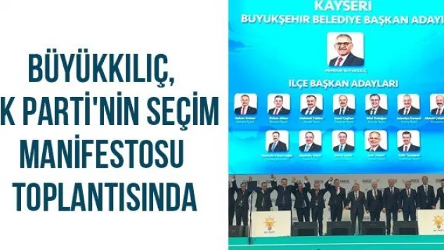 Büyükkılıç, AK Parti'nin seçim manifestosu toplantısında