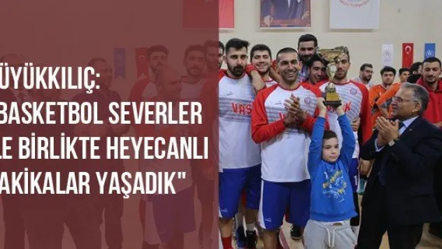 Büyükkılıç: &quotBasketbol Severler İle Birlikte Heyecanlı Dakikalar Yaşadık&quot