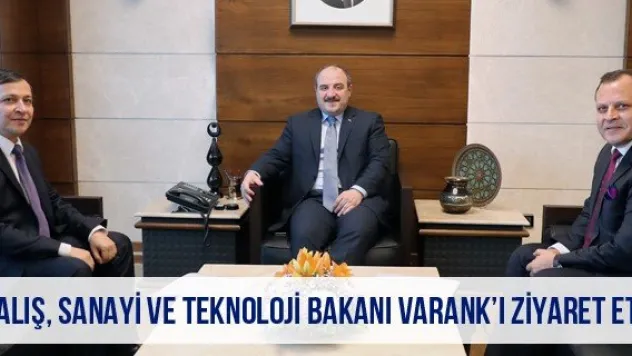 Çalış, Sanayi Ve Teknoloji Bakanı Varank'ı Ziyaret Etti