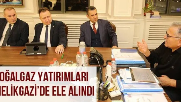 Doğalgaz Yatırımları Melikgazi'de Ele Alındı