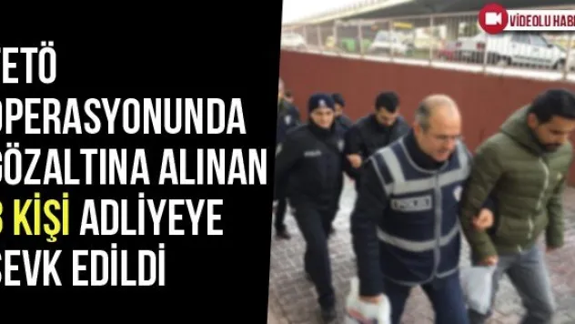 FETÖ Operasyonunda Gözaltına Alınan 8 Kişi Adliyeye Sevk Edildi