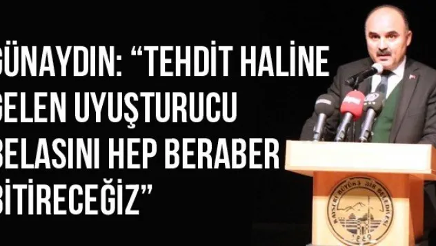 Günaydın: 'Tehdit Haline Gelen Uyuşturucu Belasını Hep Beraber Bitireceğiz'