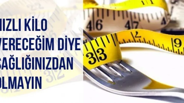 Hızlı Kilo Vereceğim Diye Sağlığınızdan Olmayın
