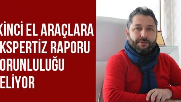 İkinci El Araçlara Ekspertiz Raporu Zorunluluğu Geliyor