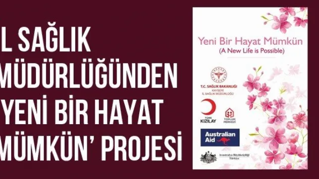 İl Sağlık Müdürlüğünden 'Yeni Bir Hayat Mümkün' Projesi