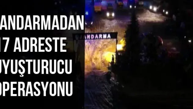 Jandarmadan 17 adreste uyuşturucu operasyonu