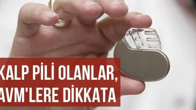 Kalp pili olanlar, AVM'lere dikkat