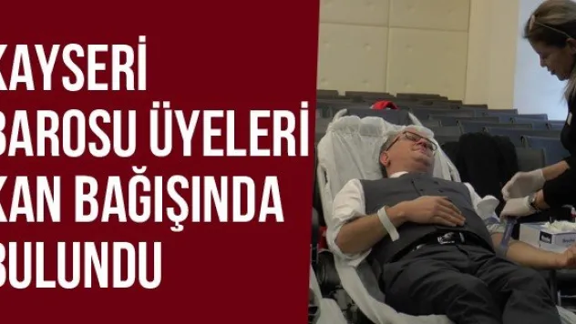 Kayseri Barosu Üyeleri Kan Bağışında Bulundu