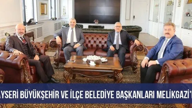 Kayseri Büyükşehir ve İlçe Belediye Başkanları Melikgazi'de