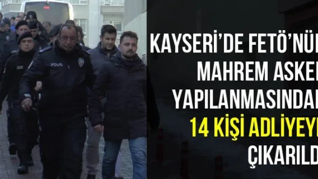 Kayseri'de FETÖ'nün Mahrem Asker Yapılanmasından 14 Kişi Adliyeye Çıkarıldı