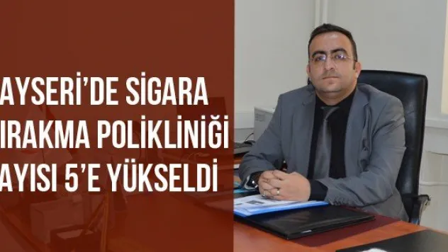 Kayseri'de Sigara Bırakma Polikliniği sayısı 5'e yükseldi