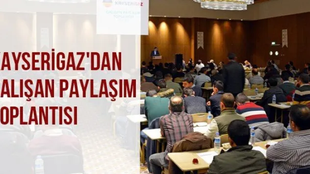 Kayserigaz'dan çalışan paylaşım toplantısı