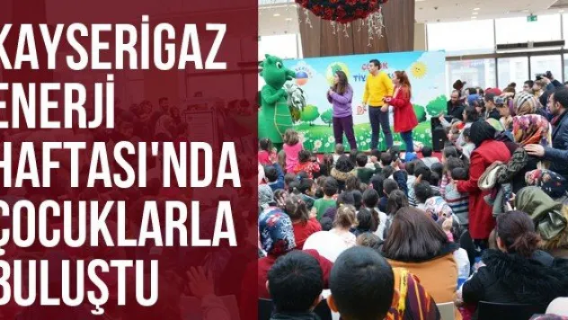 Kayserigaz Enerji Haftası'nda Çocuklarla Buluştu