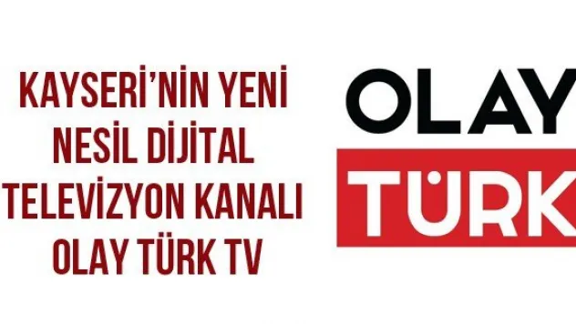 Kayseri'nin yeni nesil dijital televizyon kanalı Olay Türk TV