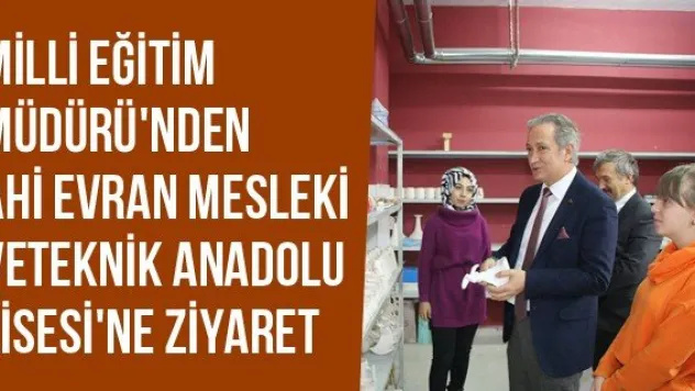 Milli Eğitim Müdürü'nden Ahi Evran Mesleki Ve Teknik Anadolu Lisesi'ne Ziyaret