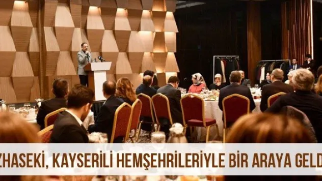 Özhaseki, Kayserili Hemşehrileriyle Bir Araya Geldi