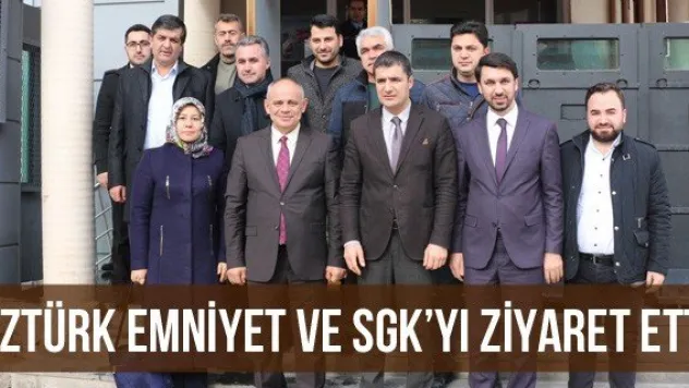 Öztürk Emniyet Ve SGK'yı Ziyaret Etti