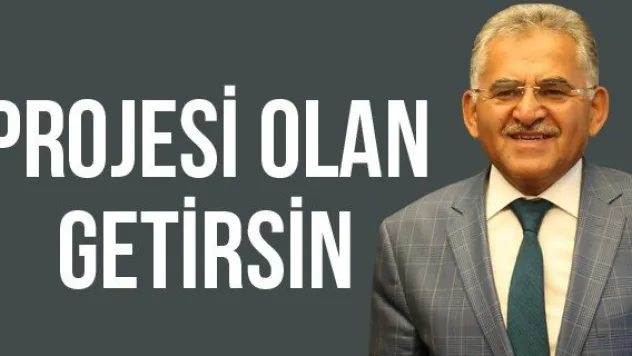 PROJESİ OLAN GETİRSİN