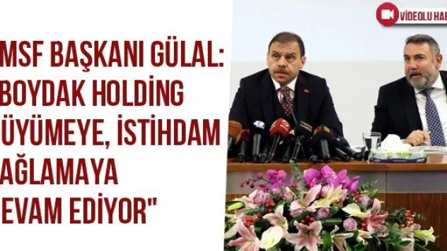 TMSF Başkanı Gülal: &quotBoydak Holding Büyümeye, İstihdam Sağlamaya Devam Ediyor"