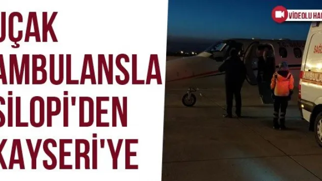 Uçak Ambulansla Silopi'den Kayseri'ye