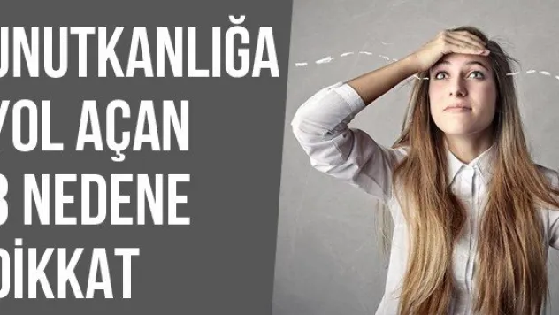 Unutkanlığa Yol Açan 3 Nedene Dikkat