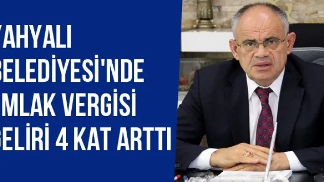 Yahyalı Belediyesi'nde Emlak Vergisi Geliri 4 Kat Arttı