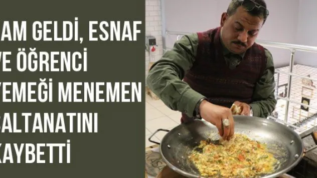 Zam geldi, esnaf ve öğrenci yemeği menemen saltanatını kaybetti