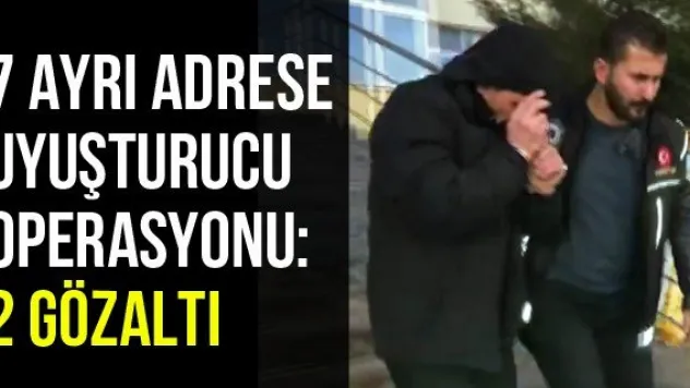 7 ayrı adrese uyuşturucu operasyonu: 2 gözaltı