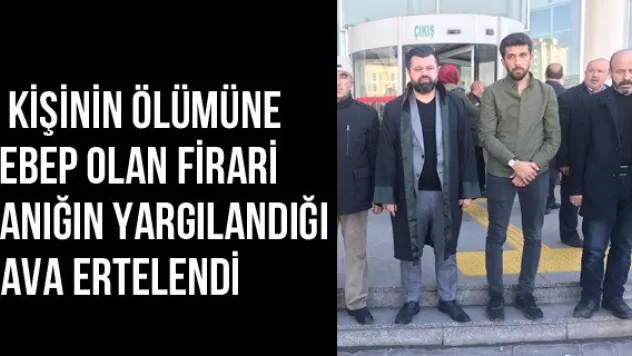 7 kişinin ölümüne sebep olan firari sanığın yargılandığı dava ertelendi