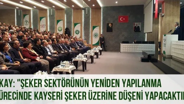 Akay: &quotŞeker sektörünün yeniden yapılanma sürecinde Kayseri Şeker üzerine düşeni yapacaktır&quot