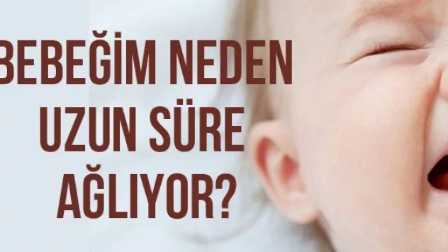 Bebeğim Neden Uzun Süre Ağlıyor?