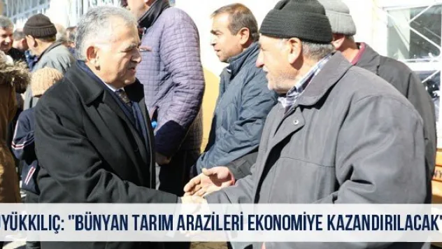 Büyükkılıç: &quotBünyan tarım arazileri ekonomiye kazandırılacak&quot