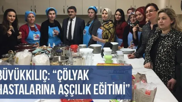 Büyükkılıç: 'Çölyak hastalarına aşçılık eğitimi'