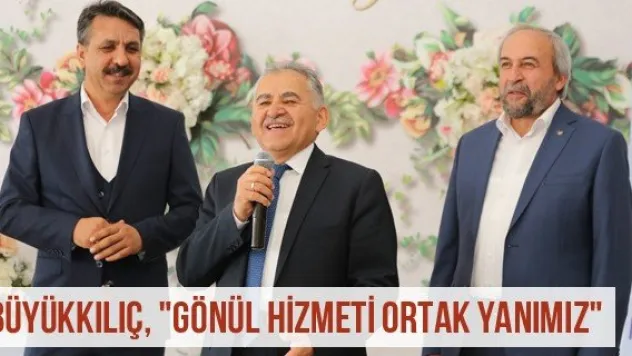 Büyükkılıç, &quotGönül hizmeti ortak yanımız&quot