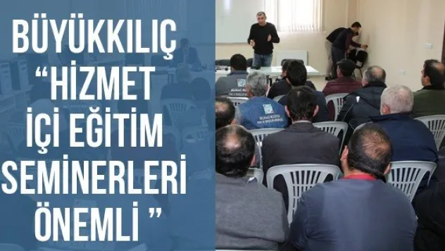 Büyükkılıç 'Hizmet İçi Eğitim Seminerleri Önemli '