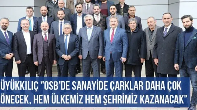 Büyükkılıç &quotOSB'de sanayide çarklar daha çok dönecek, hem ülkemiz hem şehrimiz kazanacak&quot
