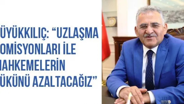 Büyükkılıç: 'Uzlaşma komisyonları ile mahkemelerin yükünü azaltacağız'