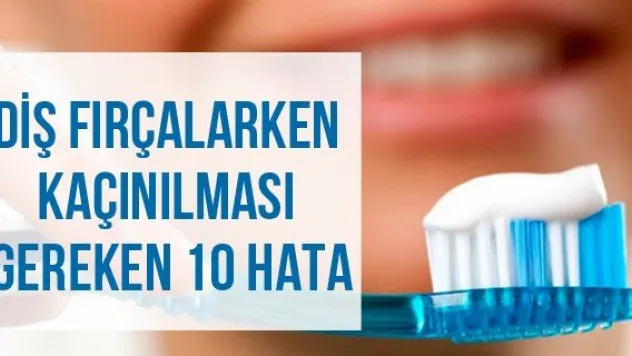Diş Fırçalarken Kaçınılması Gereken 10 Hata