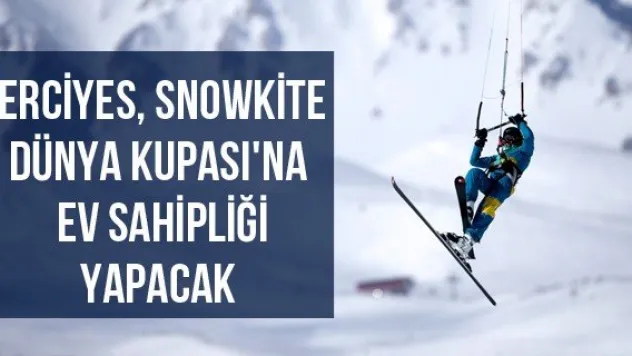 Erciyes, Snowkite Dünya Kupası'na Ev Sahipliği Yapacak