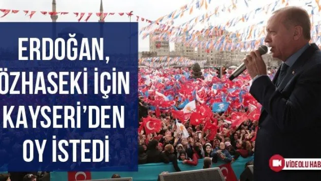 Erdoğan, Özhaseki İçin Kayseri'den Oy İstedi